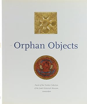 Orphan Objects. Facets of the Textiles Collection of the Joods Historisch Museum, Amsterdam.