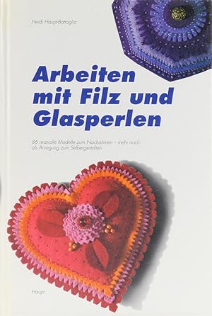 Arbeiten mit Filz und Glasperlen. 86 reizvolle Modelle zum Nachahmen - mehr noch als Anregung zum...