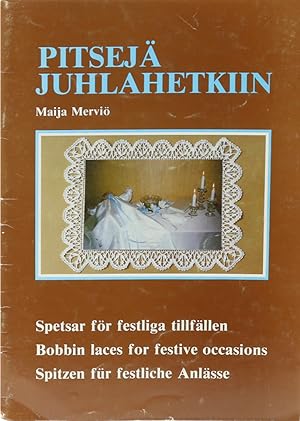 Pitsejä Juhlahetkiin. Spetsar för festliga tillfällen. Bobbin laces for festive occasions. Spitze...