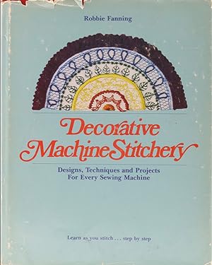 Decorative Machine Stitchery. Design, Techniques and Projects for every Sewing Machine.