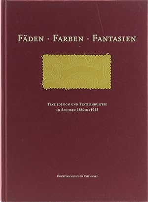 Bild des Verkufers fr Fden - Farben - Fantasien. Textildesign und Textilindustrie in Sachsen 1880 bis 1933. zum Verkauf von Antiquariat Held