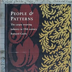 People & Patterns. The Carpet Weaving Industry in 19th Century Barnard Castle.