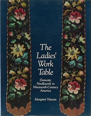 Bild des Verkufers fr The Ladies' Work Table. Domestic Needlework in Nineteenth-Century America. zum Verkauf von Antiquariat Held