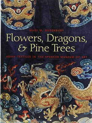Seller image for Flowers, Dragons & Pine Trees. Asian Textiles in the Spencer Museum of Art. Mit einem Essay von Carol Bier. 1. Aufl. for sale by Antiquariat Held