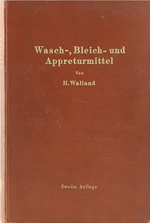 Bild des Verkufers fr Kenntnis der Wasch-, Bleich- und Appreturmittel. Ein Lehr- und Hilfsbuch fr technische Lehranstalten und die Praxis. 2., verbesserte Aufl. zum Verkauf von Antiquariat Held