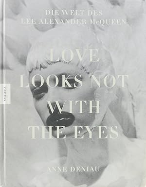 Die Welt des Lee Alexander McQueen. Love Looks not with the Eyes. Übers. v. Claudia Theis-Passaro...