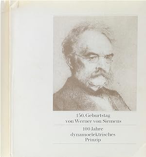 150. Geburtstag von Werner von Siemens. 100 Jahre dynamoelektrisches Prinzip.