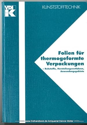 Folien für thermogeformte Verpackungen : Rohstoffe, Herstellungsverfahren, Anwendungsgebiete