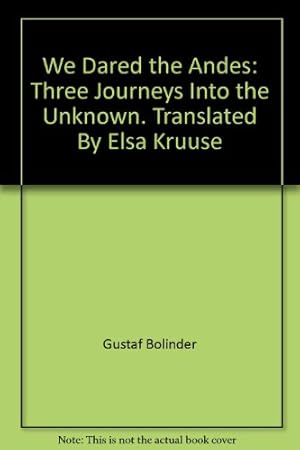 Seller image for We Dared the Andes: Three Journeys Into the Unknown. Translated By Elsa Kruuse for sale by WeBuyBooks