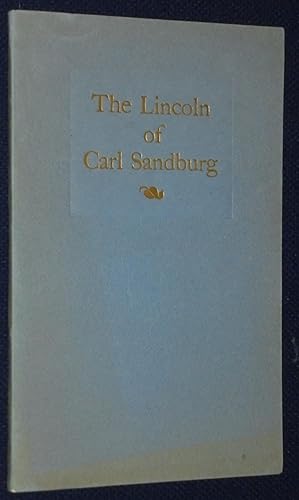 Immagine del venditore per The Lincoln of Carl Sandburg : Some Reviews of "Abraham Lincoln : The War Years" Which, for the Authority of Their Judgments and the Grace of Their Style, Deserve at Least the Permanence of this Pamphlet venduto da Pensees Bookshop