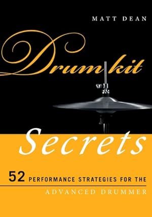 Immagine del venditore per Drum Kit Secrets : 52 Performance Strategies for the Advanced Drummer venduto da GreatBookPrices