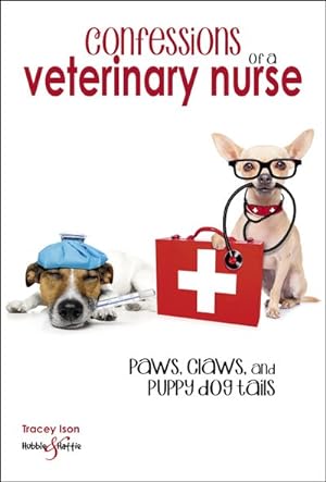 Seller image for Confessions of a Veterinary Nurse : Paws, Claws and Puppy Dog Tails for sale by GreatBookPrices