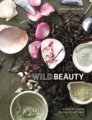 Bild des Verkufers fr Wild Beauty : Wisdom & Recipes for natural self-care zum Verkauf von GreatBookPrices