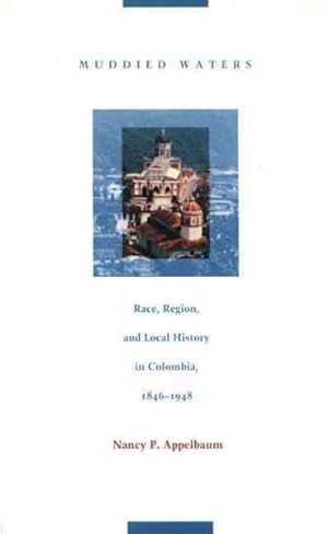 Image du vendeur pour Muddied Waters : Race, Region, and Local History in Colombia, 1846-1948 mis en vente par GreatBookPrices