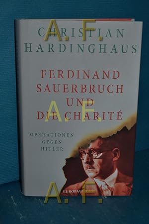 Bild des Verkufers fr Ferdinand Sauerbruch und die Charit : Operationen gegen Hitler zum Verkauf von Antiquarische Fundgrube e.U.