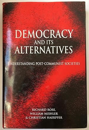 Bild des Verkufers fr Democracy and Its Alternatives: Understanding Post-Communist Societies zum Verkauf von Joseph Burridge Books