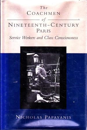 Seller image for The Coachmen of Nineteenth-Century Paris: Service Workers and Class Consciousness for sale by Goulds Book Arcade, Sydney