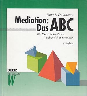 Bild des Verkufers fr Mediation : Das ABC. Die Kunst, in Konflikten erfolgreich zu vermitteln. zum Verkauf von Antiquariat Carl Wegner