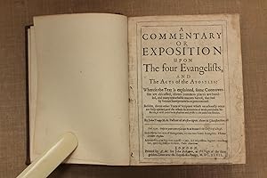 Image du vendeur pour A commentary or exposition upon the four Evangelists, and the acts of the Apostles: wherein the text is explained, some controversies are discussed, divers common places are handled and many remarkable matters hinted, [ . . . ] mis en vente par Stephen Rench