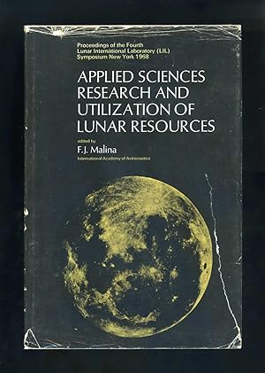 Seller image for APPLIED SCIENCES RESEARCH AND UTILIZATION OF LUNAR RESOURCES: Proceedings of the Fourth Lunar International Laboratory (LIL) Symposium New York 1968 for sale by Orlando Booksellers