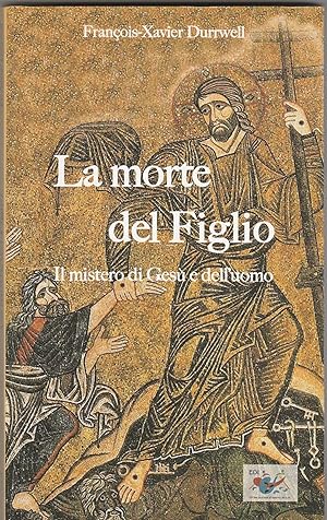 Imagen del vendedor de La morte del Figlio. Il mistero di Ges e dell'uomo. a la venta por Libreria Gull