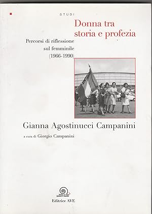 Seller image for Donna tra storia e profezia. Gianna Agostinucci Campanini. Percorsi di riflessione sul femminile (1966-1990). for sale by Libreria Gull