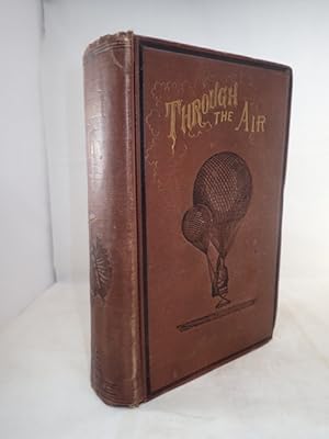 Through the Air: A Narrative of Forty Years' Experience as an Aeronaut