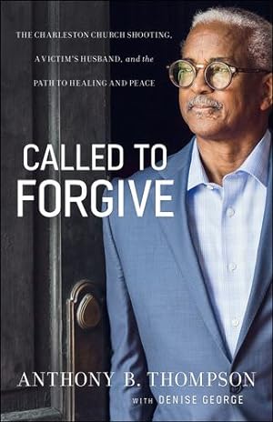 Seller image for Called to Forgive: The Charleston Church Shooting, a Victim's Husband, and the Path to Healing and Peace by Thompson, Anthony B., George, Denise [Paperback ] for sale by booksXpress