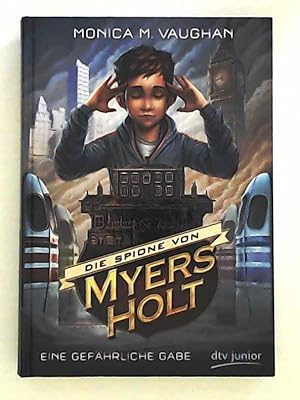 Die Spione von Myers Holt - Eine gefährliche Gabe (dtv junior)