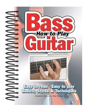 Imagen del vendedor de How to Play Bass Guitar : Easy to Read, Easy to Play, Basics, Styles & Techniques a la venta por GreatBookPrices