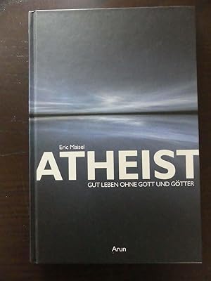 Atheist. Gut leben ohne Gott und Götter.