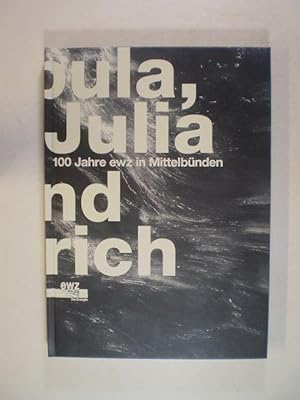 Albula, Julia und Zürich. 100 Jahre ewz in Mittelbünden