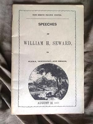 Speeches of William H. Seward in Alaska, Vancouver's [sic], and Oregon