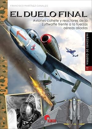 Imagen del vendedor de EL DUELO FINAL Aviones-cohete y reactores de la Luftwaffe frente a los aliados a la venta por Imosver