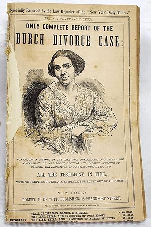 The only complete report of the Burch divorce case : containing a comprehensive history of the ca...