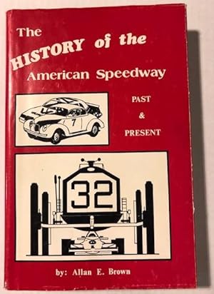 Seller image for THE HISTORY OF THE AMERICAN SPEEDWAY PAST & PRESENT - - FIRST ED. / FIRST PRINTING -- WITH DUST JACKET -- w ith VERY GOOD JACKET for sale by R. J.  Books