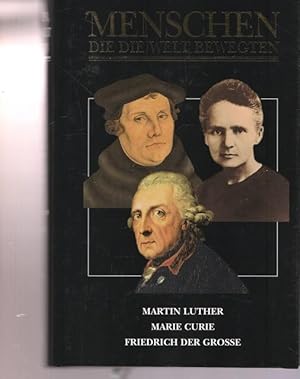 Bild des Verkufers fr Menschen die die Welt bewegten. Luther. Madame Curie. Friedrich der Groe. zum Verkauf von Ant. Abrechnungs- und Forstservice ISHGW