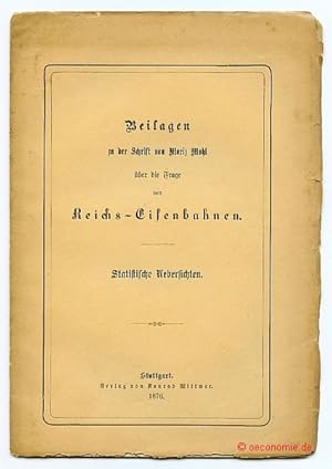 Beilagen zu der Schrift von Moriz Mohl über die Frage von Reichs-Eisenbahnen. Statistische Uebers...