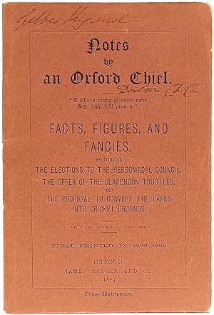 Seller image for Notes by An Oxford Chiel - Facts, Figures, and Fancies, Relating to The Elections To The Hebdomadal Council,,. Into Cricket-Grounds. (First Printed In 1866-1868) for sale by D&D Galleries - ABAA