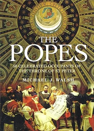 The Popes : 50 Celebrated Occupants Of The Throne Of St Peter :