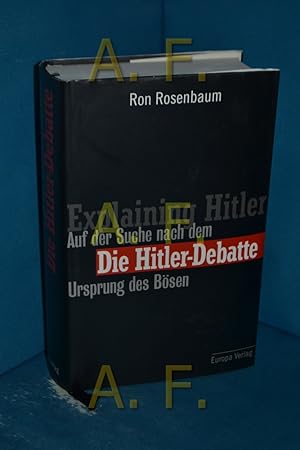 Bild des Verkufers fr Die Hitler-Debatte : auf der Suche nach dem Ursprung des Bsen = Explaining Hitler. Ron Rosenbaum. [Aus dem Amerikan. von Suzanne Gangloff und Holger Fliessbach] zum Verkauf von Antiquarische Fundgrube e.U.