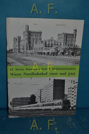 Image du vendeur pour Wiens Nordbahnhof einst und jetzt : Kleine Bahnreihe Heft 6. mis en vente par Antiquarische Fundgrube e.U.