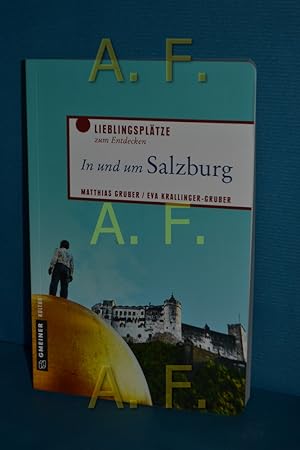 Seller image for In und um Salzburg : Lieblingspltze zum Entdecken Matthias Gruber, Eva Krallinger-Gruber / Lieblingspltze im GMEINER-Verlag for sale by Antiquarische Fundgrube e.U.