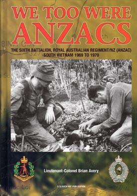 Image du vendeur pour We Too Were ANZACS. The Sixth Battalion Royal Australian Regiment/NZ (ANZAC) South Vietnam 1969-1970. mis en vente par Berkelouw Rare Books