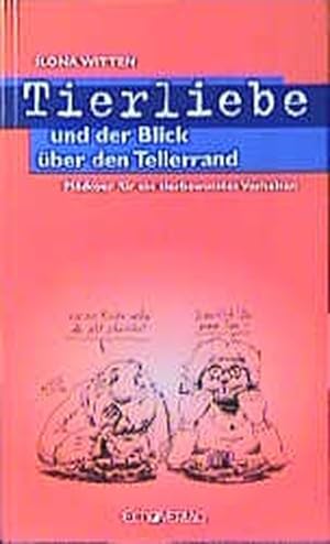Seller image for Tierliebe und der Blick ber den Tellerrand: Pldoyer fr ein tierbewusstes Verhalten for sale by Versandantiquariat Felix Mcke