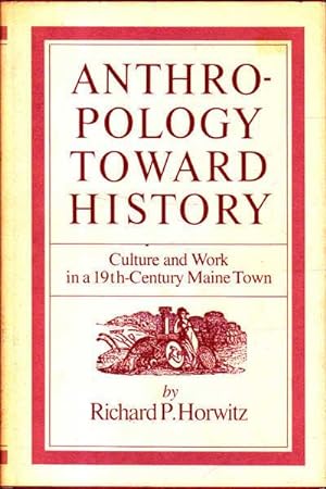 Immagine del venditore per Anthropology Toward History : Culture and Work in a 19th-Century Maine Town venduto da Goulds Book Arcade, Sydney