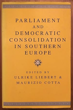 Parliament and democratic consolidation in Southern Europe : Greece, Italy, Portugal, Spain and T...