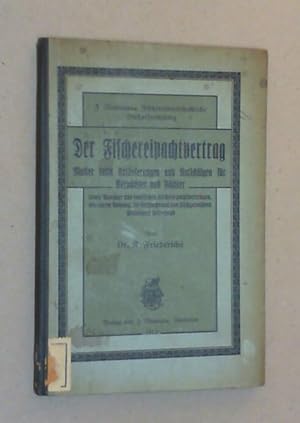 Der Fischereipachtvertrag. Muster nebst Erläuterungen und Ratschlägen für Verpächter und Pächter ...