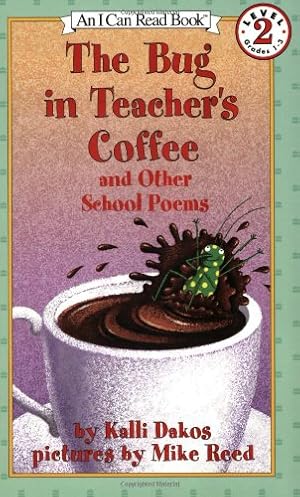 Seller image for The Bug in Teacher's Coffee: And Other School Poems (I Can Read Level 2) by Dakos, Kalli [Paperback ] for sale by booksXpress