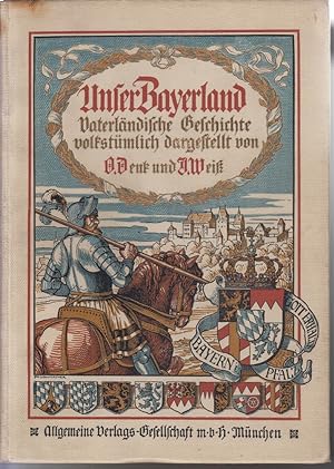 Imagen del vendedor de Unser Bayerland: Vaterlndische Geschichte ; volkstmlich dargestellt. a la venta por Allguer Online Antiquariat